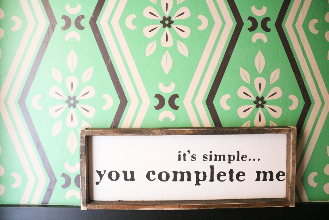 It's Simple......You Complete Me - Wood Sign