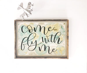 Come Fly With Me on Map Wood Sign