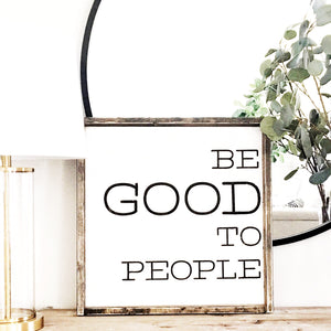 Be Good To People Wood Sign