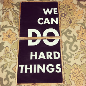 We Can Do Hard Things Wood Sign