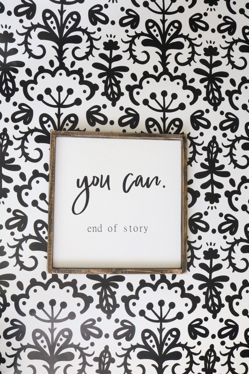 You Can - End Of Story - Wood Sign