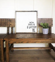 You Make Me A Better Me - Wood Sign
