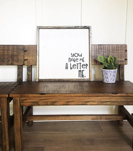 You Make Me A Better Me - Wood Sign
