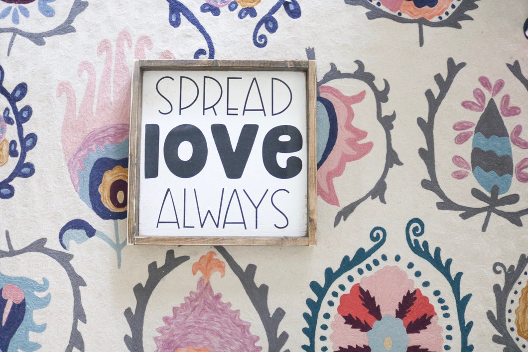 Spread Love Always - Wood Sign