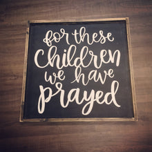 We have prayed (for these children, for this child)