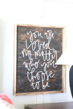 You Are Loved No Matter Who You Choose To Be - Wood Sign