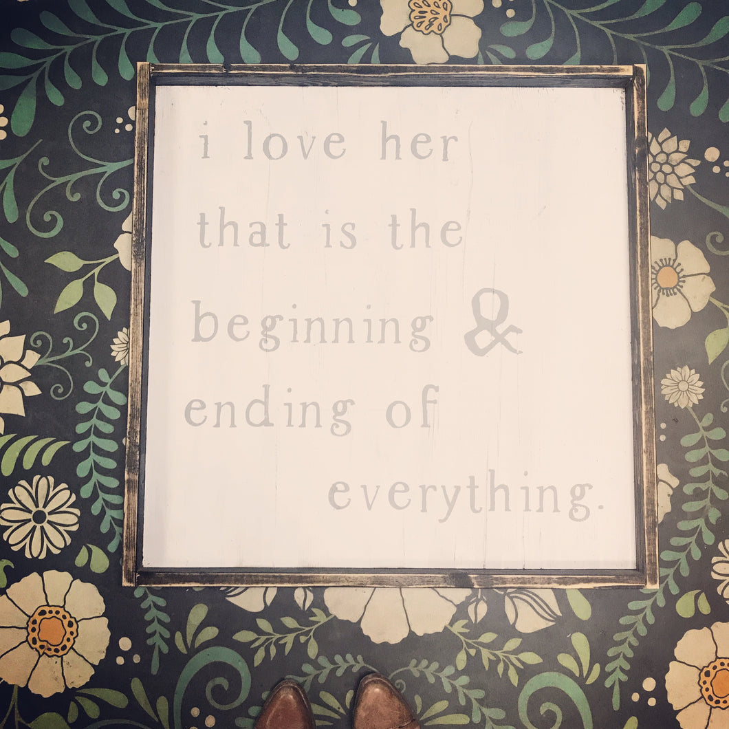 I Love Her / Him That Is The Beginning and The End of Everything Wood Sign