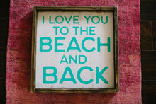 I Love You To The Beach and Back - Wood Sign