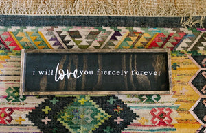 I Will Love You Fiercely Forever - HORIZONTAL - Wood Sign
