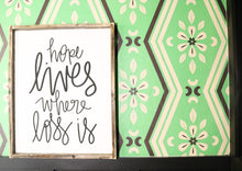 Hope Lives Where Loss Is - Wood Sign