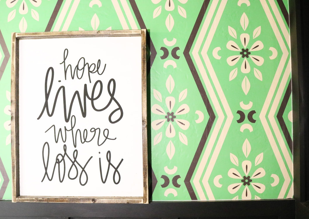 Hope Lives Where Loss Is - Wood Sign