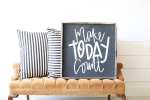 Make Today Count - Wood Sign