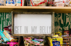 Get In My Belly - Wood Sign