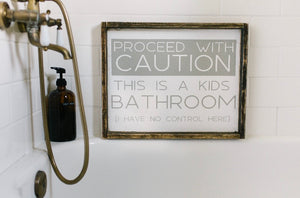 Proceed With Caution This Is A Kids Bathroom - Wood Sign