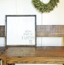 You Make Me A Better Me - Wood Sign