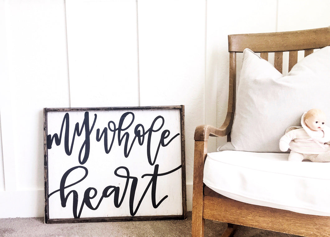 My Whole Heart -Wood Sign