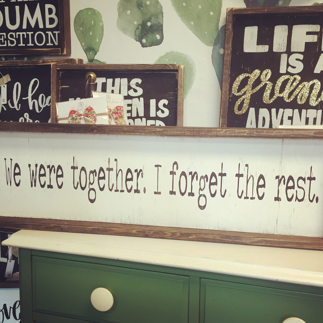 We Were Together I Forget The Rest