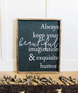 Always Keep Your Beautiful Imagination And Exquisite Humor - Wood Sign