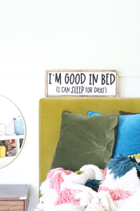 I'm Good In Bed (I Can Sleep For Days) Wood Sign