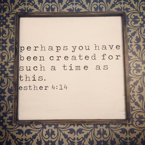 Perhaps You Have Been Created For Such A Time As This