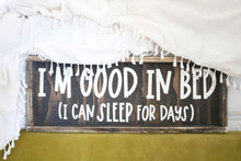I'm Good In Bed (I Can Sleep For Days) Wood Sign