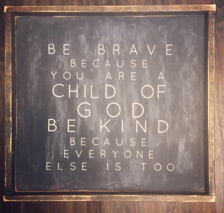Be Brave Because You Are A Child of God