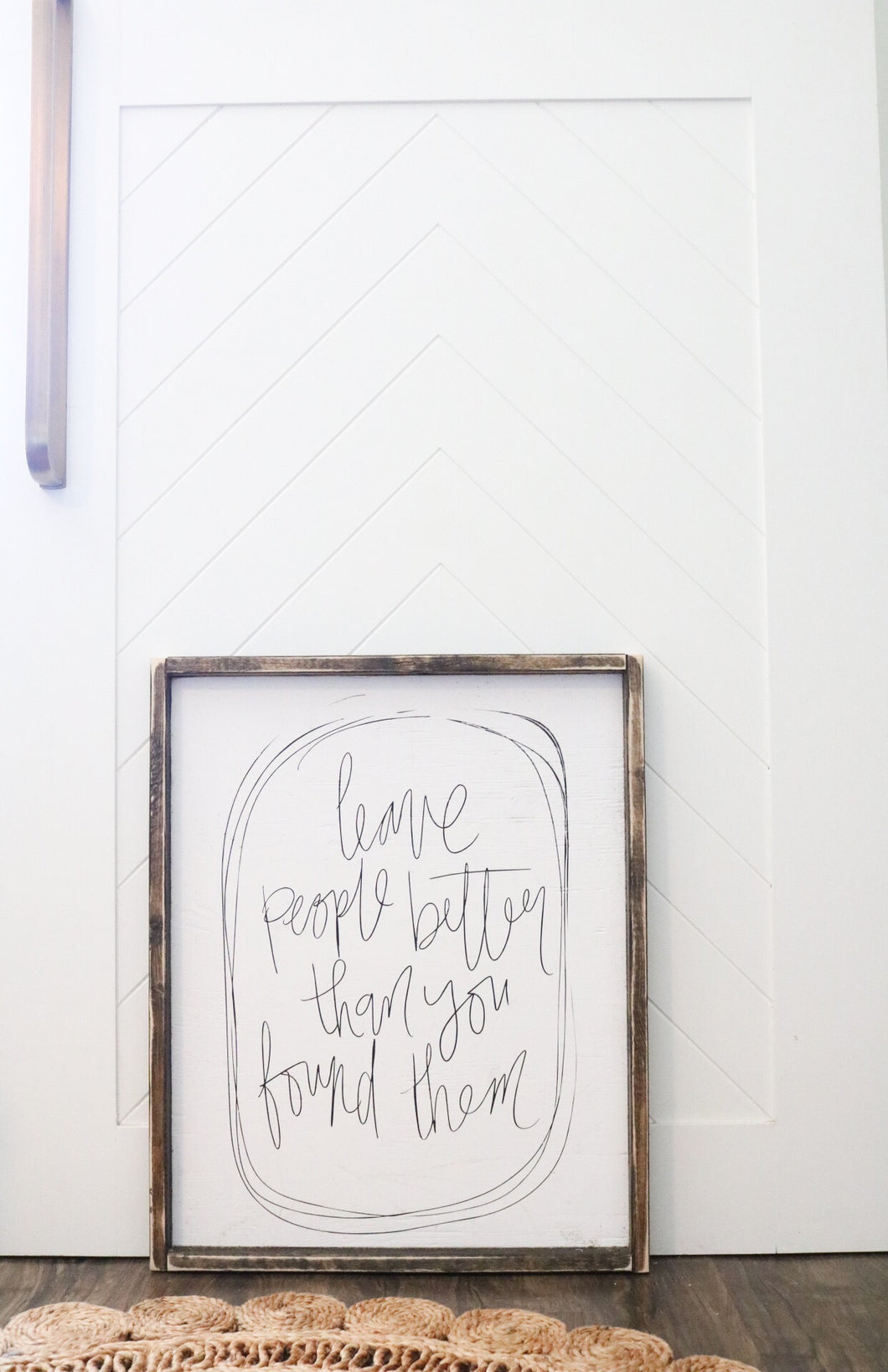 Leave People Better Than You Found Them - Wood Sign