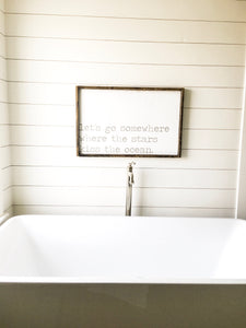 Let's Go Somewhere Where The Stars Kiss The Ocean- Wood Sign