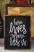 Hope Lives Where Loss Is - Wood Sign