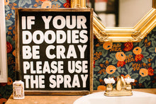 If Your Doodies Be Cray Please Use The Spray Wood Sign