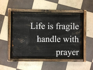 Life Is Fragile Handle With Prayer