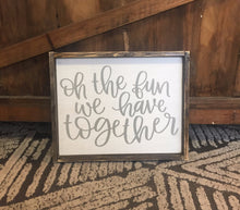 Oh the fun we have together