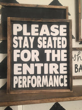 Please Stay Seated For The Entire Performance