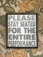 Please Stay Seated For The Entire Performance