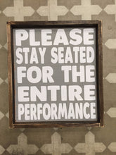 Please Stay Seated For The Entire Performance
