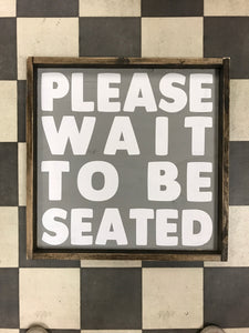 please-wait-to-be-seated-wood-sign