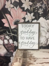 Today Is A Good Day To Have A Good Day