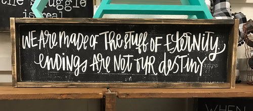 We are made of the stuff of eternity