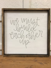 We Must Build Each Other Up