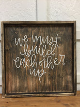 We Must Build Each Other Up